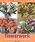 Flowerwork: Decorative Ideas For Fresh Arrangements