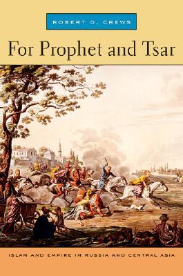 For Prophet and Tsar: Islam and Empire in Russia and Central Asia (Hardcover)