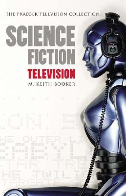 Science Fiction Television (The Praeger Television Collection)