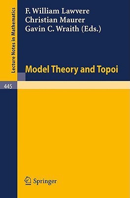 Model Theory and Topoi (Lecture Notes in Mathematics, 445)