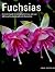 Fuchsias: A Practical Guide to Cultivating Fuchsias, with over 500 Beautiful Photographs and Illustrations