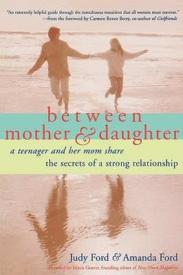 Between Mother and Daughter: A Teenager and Her Mom Share the Secrets of a Strong Relationship (Paperback)