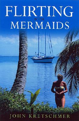 Flirting with Mermaids: The Unpredictable Life of a Sailboat Delivery Skipper (Paperback)