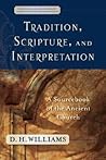 Tradition, Scripture, and Interpretation: A Sourcebook of the Ancient Church (Evangelical Ressourcement: Ancient Sources for the Church's Future) Tradition, Scripture, and Interpretation: A Sourcebook of the Ancient Church (Evangelical Ressourcement: Ancient Sources for the Church's Future)