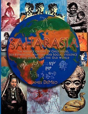 Saharasia: The 4000 BCE Origins of Child Abuse, Sex-Repression, Warfare and Social Violence, In the Deserts of the Old World (Paperback)