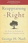 Reappraising the Right: The Past & Future of American Conservatism Reappraising the Right: The Past & Future of American Conservatism