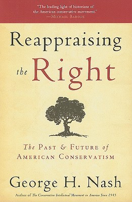 Reappraising the Right: The Past & Future of American Conservatism (Hardcover)
