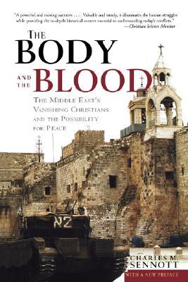 The Body and the Blood: The Middle East's Vanishing Christians and the Possibility for Peace (Paperback)