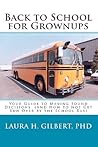 Back to School for Grownups: Your Guide to Making Sound Decisions: (And How to Not Get Run Over by the School Bus) Back to School for Grownups: Your Guide to Making Sound Decisions: (And How to Not Get Run Over by the School Bus)
