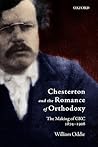 Chesterton and the Romance of Orthodoxy: The Making of GKC, 1874-1908