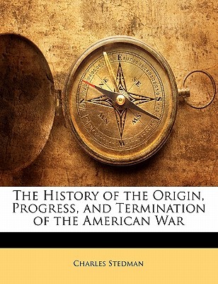 The History of the Origin, Progress, and Termination of the American War (Paperback)