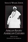 African Roots/American Cultures by Sheila S. Walker