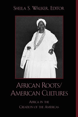 African Roots/American Cultures: Africa in the Creation of the Americas (Paperback)
