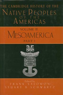 The Cambridge History of the Native Peoples of the Americas, Vol II, Part 1: Mesoamerica (Hardcover)