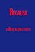 Because: Meditations on the...