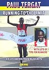 Paul Tergat: Running to the Limit; His Life and His Training Secrets With Many Tips For Runners