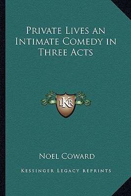 Private Lives an Intimate Comedy in Three Acts