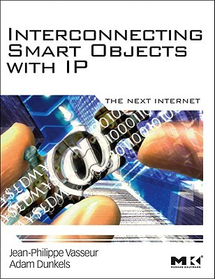 Interconnecting Smart Objects with IP: The Next Internet (Paperback)