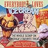 Everybody Loves Ice Cream: The Whole Scoop on America's Favorite Treat