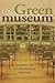 The Green Museum by Sarah S. Brophy