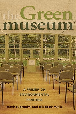 The Green Museum: A Primer on Environmental Practice (Paperback)