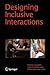 Designing Inclusive Interactions: Inclusive Interactions Between People and Products in Their Contexts of Use
