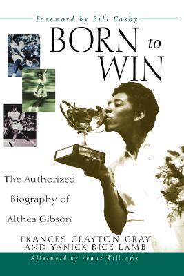 Born to Win, The Authorized Biography of Althea Gibson. (Hardcover)