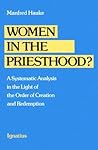 Women in the Priesthood?: A Systematic Analysis in the Light of the Order of Creation and Redemption