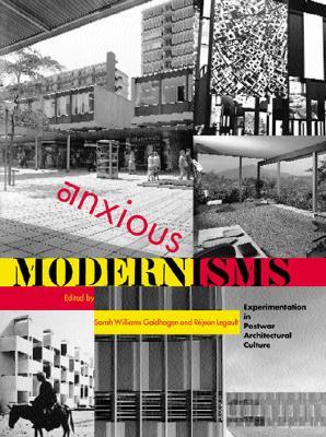 Anxious Modernisms: Experimentation in Postwar Architectural Culture (Paperback)
