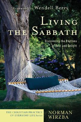 Living the Sabbath: Discovering the Rhythms of Rest and Delight (The Christian Practice of Everyday Life)
