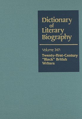 DLB 347: Twenty-First-Century Black British Writers (Dictionary of Literary Biography, 347)