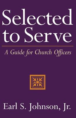 Selected to Serve: A Guide for Church Officers (Paperback)