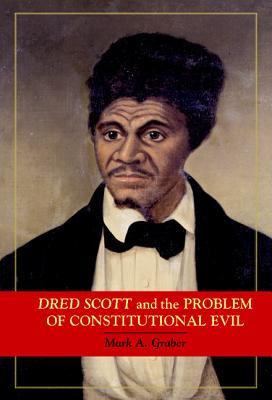 Dred Scott and the Problem of Constitutional Evil (Cambridge Studies on the American Constitution)