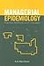 Managerial Epidemiology: Practice, Methods and Concepts