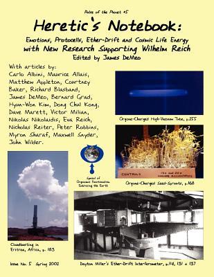 Heretic's Notebook: Emotions, Protocells, Ether-Drift and Cosmic Life-Energy, with New Research Supporting Wilhelm Reich (Paperback)