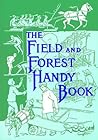 The Field and Forest Handy Book: New Ideas for Out of Doors (Nonpareil Book, 94)