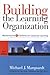 Building the Learning Organization: Mastering the 5 Elements for Corporate Learning