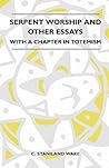 Serpent Worship And Other Essays - With A Chapter In Totemism