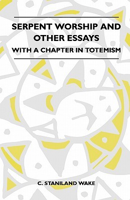 Serpent Worship And Other Essays - With A Chapter In Totemism (Paperback)