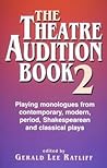 The Theatre Audition Book 2: Playing Monologues from Contemporary, Modern, Period, Shakespeare, and Classical Plays
