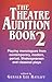 The Theatre Audition Book 2: Playing Monologues from Contemporary, Modern, Period, Shakespeare, and Classical Plays
