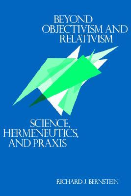 Beyond Objectivism and Relativism: Science, Hermeneutics, and Praxis (Paperback)