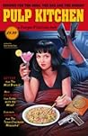 Pulp Kitchen: Recipes for the Good, the Bad & the Hungry Pulp Kitchen: Recipes for the Good, the Bad & the Hungry