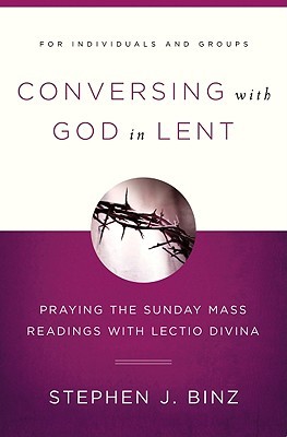 Conversing with God in Lent: Praying the Sunday Mass Readings with Lectio Divina (Paperback)