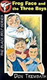 Frog Face and the Three Boys (Black Belt #1) Frog Face and the Three Boys (Black Belt #1)