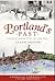 Portland's Past:: Stories from the City by the Sea (American Chronicles)