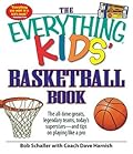 The Everything Kids' Basketball Book: The all-time greats, legendary teams, today's superstars - and tips on playing like a pro