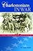 Charlestonians In War: The Charleston Battalion