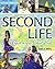 Second Life: A Guide to Your Virtual World