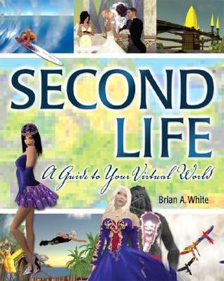 Second Life: A Guide to Your Virtual World (Paperback)